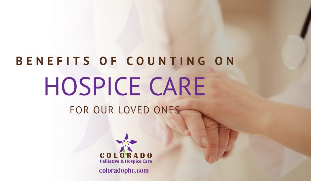 Benefits of Counting on Hospice to Care for Our Loved Ones￼