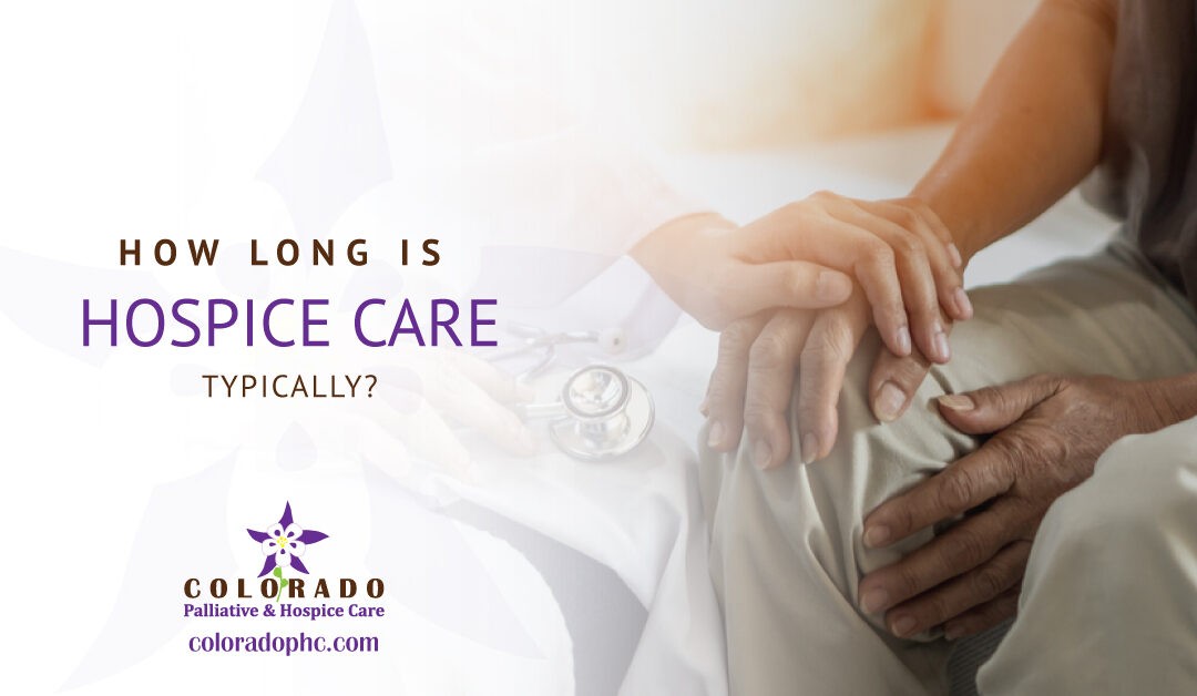 How Long is Hospice Care Typically?