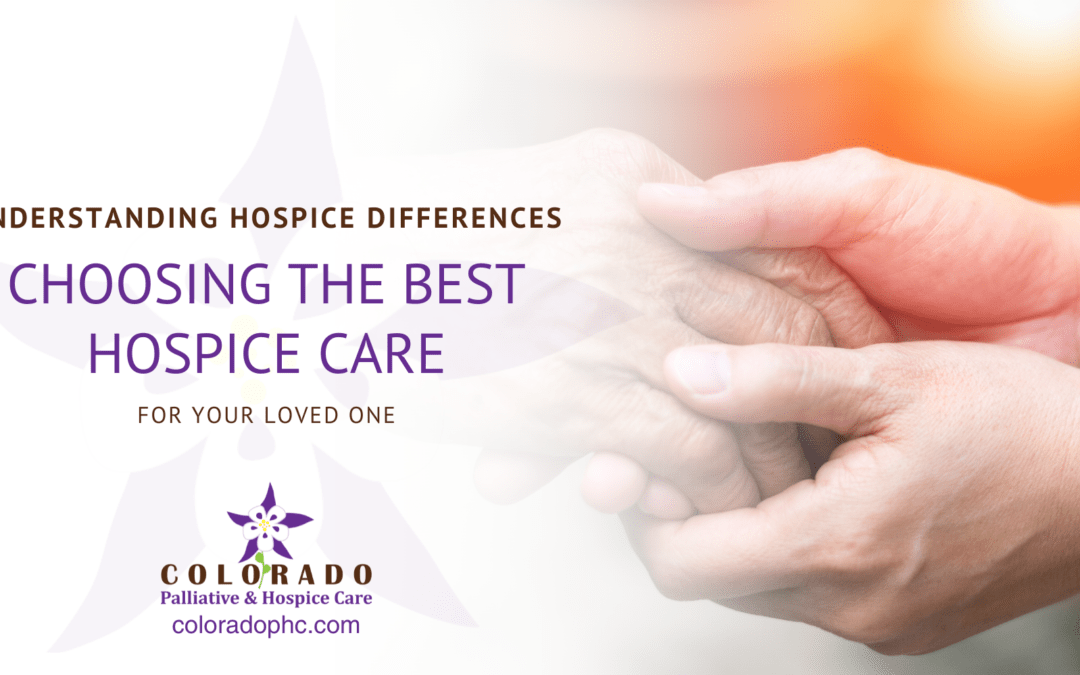 Understanding Hospice Differences: Choosing the Best Hospice Care for Your Loved One